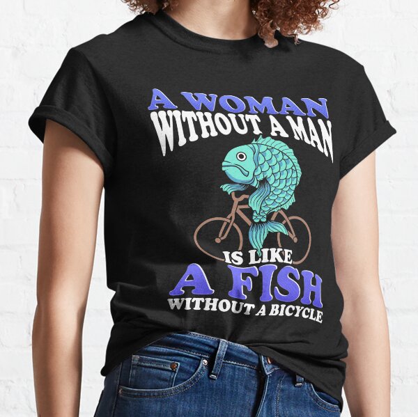 Item preview, A Woman Without a Man Is Like a Fish On a Bicycle designed and sold by KsuAnn.