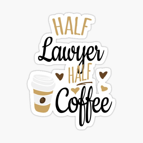 Half Lawyer Half Coffee, Funny Lawyer Gift Sticker