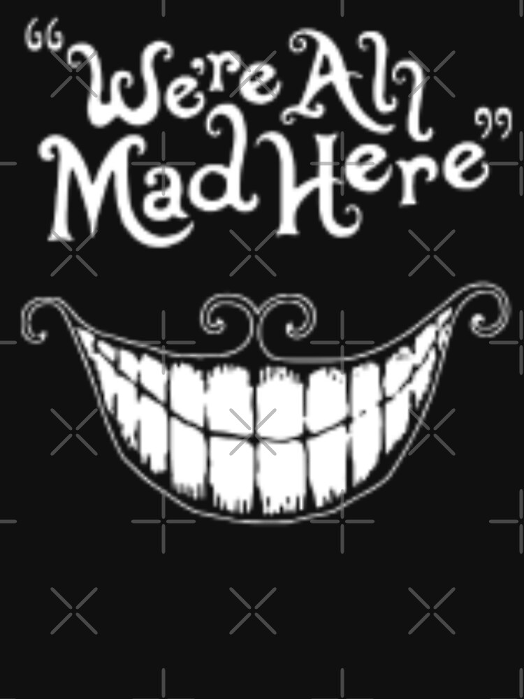 we-re-all-mad-here-cheshire-cat-t-shirt-for-sale-by-alexagoodies25