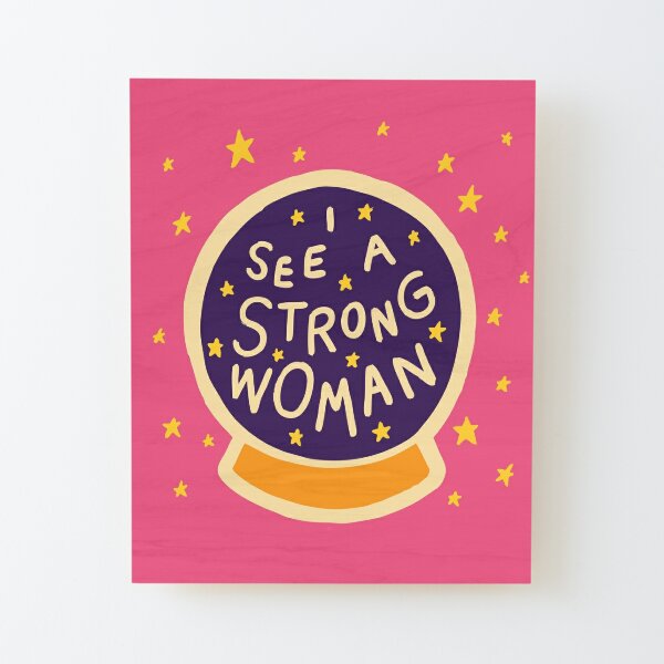 I see a strong woman Wood Mounted Print