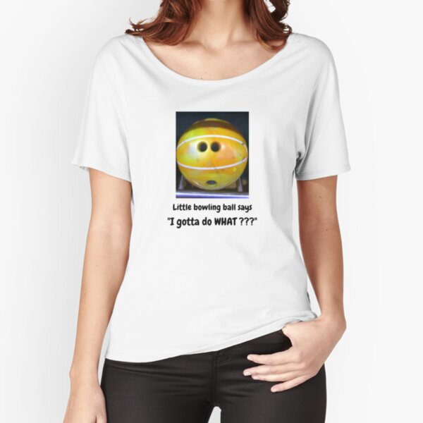 Timid Bowling Ball - they all gotta grow up some time! Relaxed Fit T-Shirt