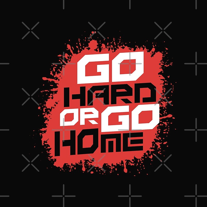 Go Hard Or Go Home Wallpaper