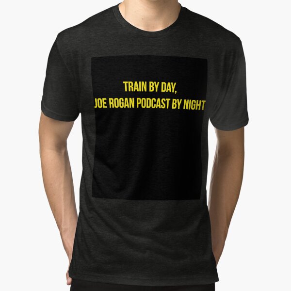 train by day joe rogan podcast by night shirt