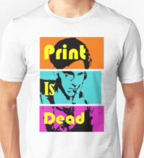 Print Is Dead Unisex T-Shirt