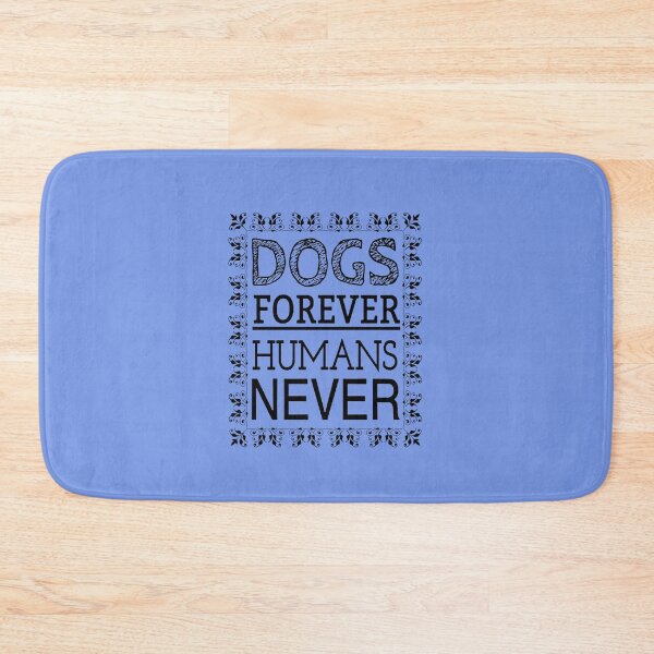 Item preview, DOGS FOREVER HUMANS NEVER designed and sold by Rob Price.