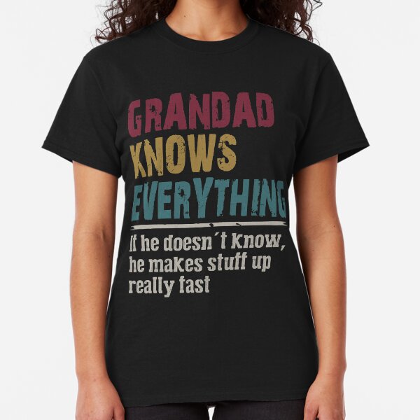 Grandad Knows Everything - Grandad Gift - Funny Grandpa Shirt Classic T-Shirt