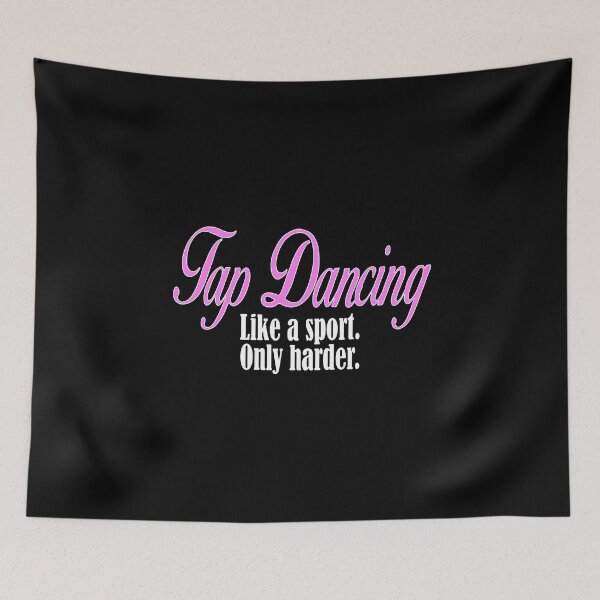 Item preview, Tap Dancing Like a Sport Only Harder Dancer Dance designed and sold by nikkidawn74.