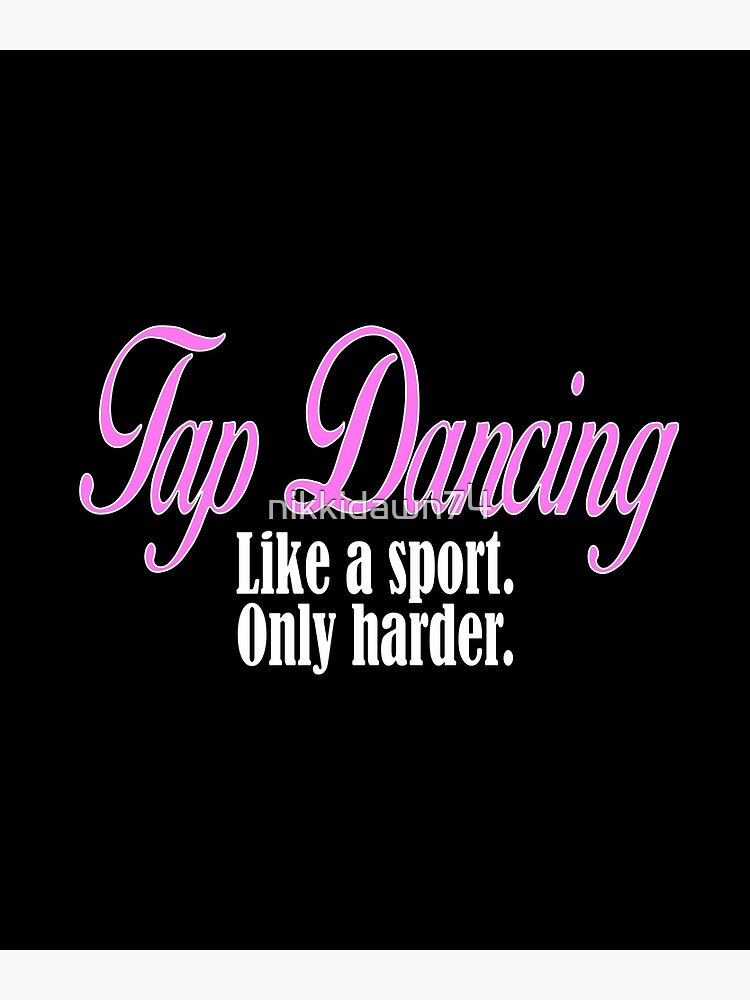 Tap Dancing Like A Sport Only Harder Dancer Dance T-Shirt Tap Dancing Like A Sport Only Harder Dancer Dance T-Shirt