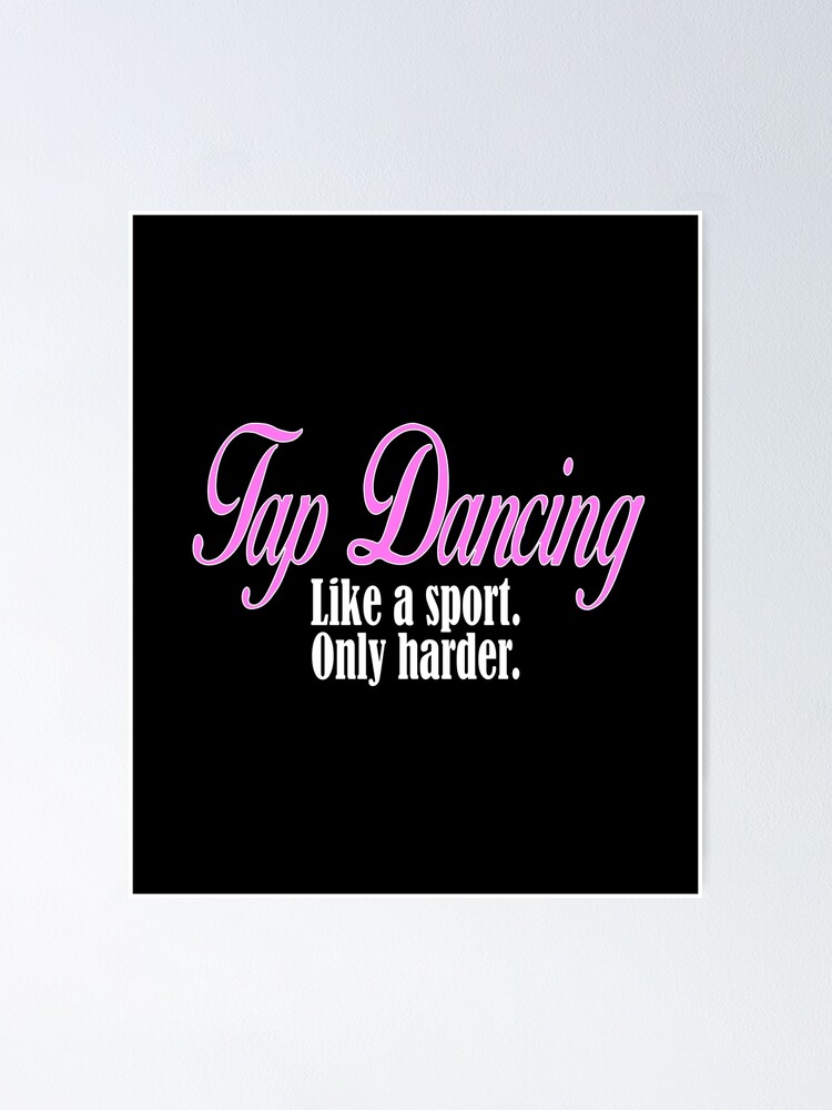 Tap Dancing Like A Sport Only Harder Dancer Dance T-Shirt Tap Dancing Like A Sport Only Harder Dancer Dance T-Shirt