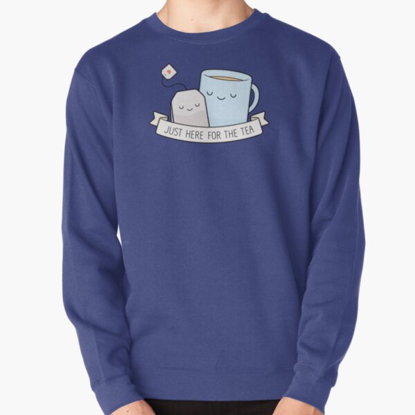Just Here For The Tea Pullover Sweatshirt