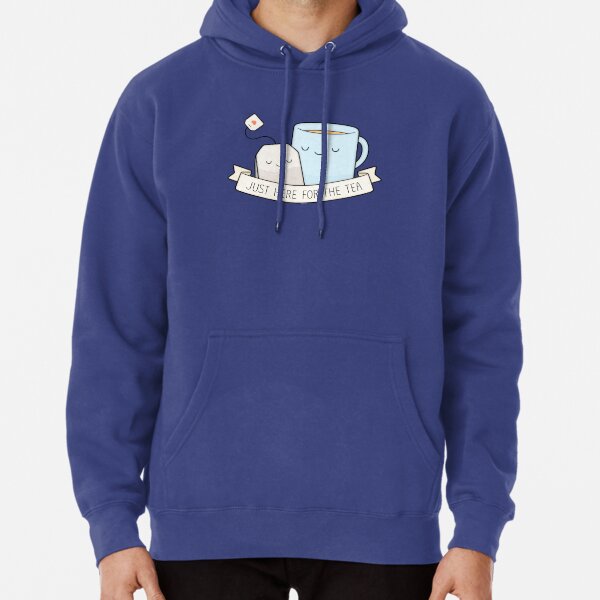 Just Here For The Tea Pullover Hoodie