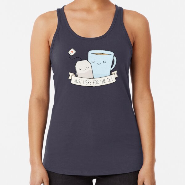 Just Here For The Tea Racerback Tank Top