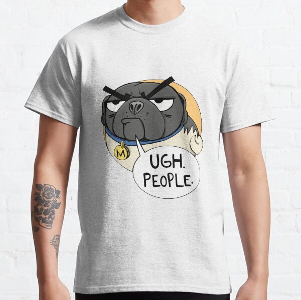 Ugh. People. -Miserable Mister Max the Pug Classic T-Shirt