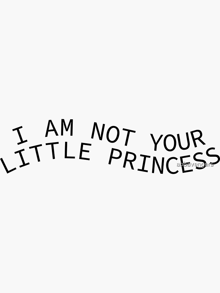 "I Am Not Your Little Princess" Sticker for Sale by abbavengers Redbubble