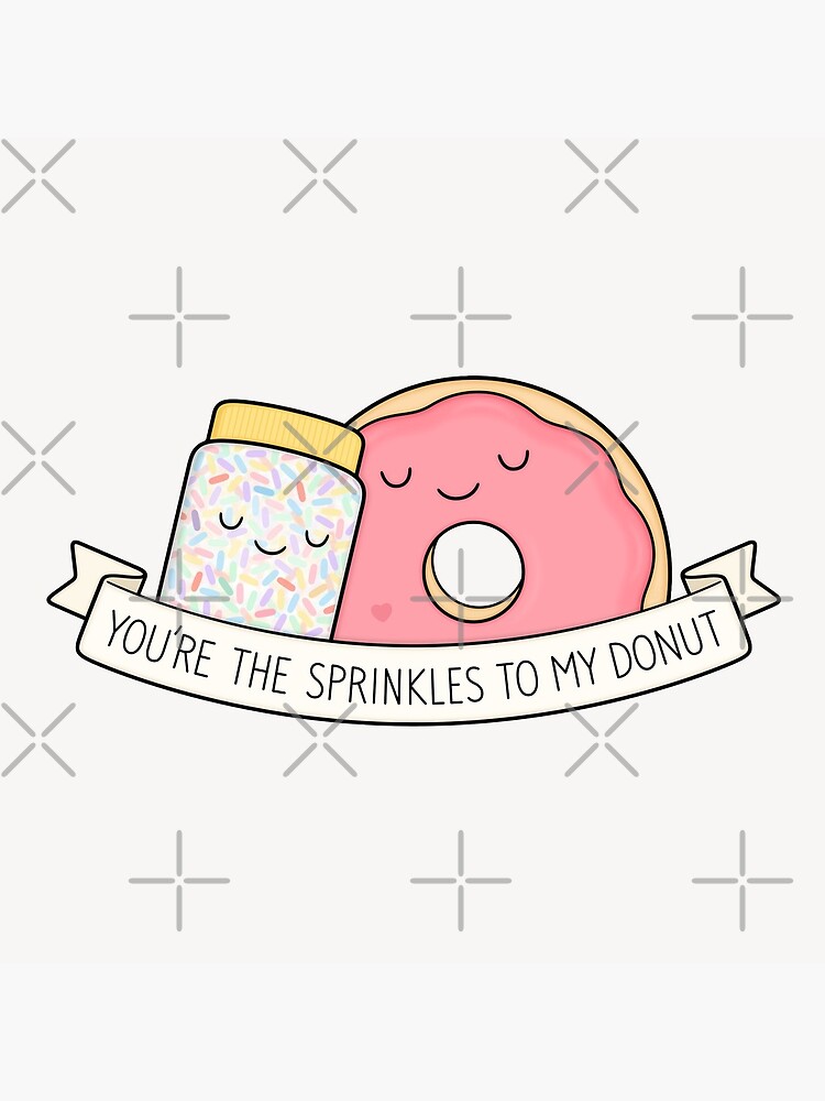 You're the sprinkles to my donut by kimvervuurt