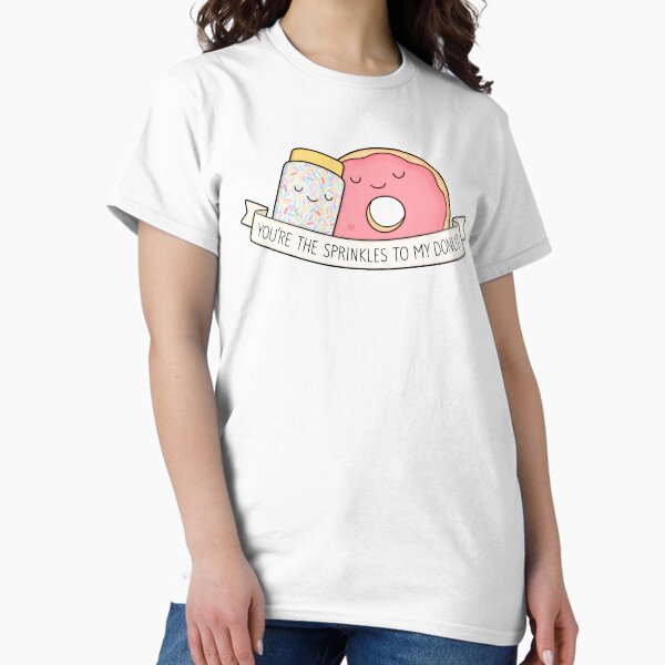 You're the sprinkles to my donut Classic T-Shirt