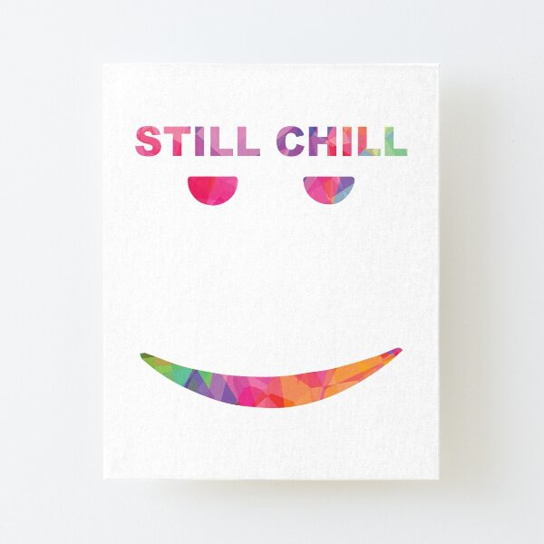 Still Chill Girl Wall Art Redbubble - roblox music id for still chill