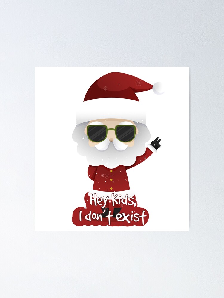 Christmas Hey Kids Santa Claus dont exist Poster by misoukill