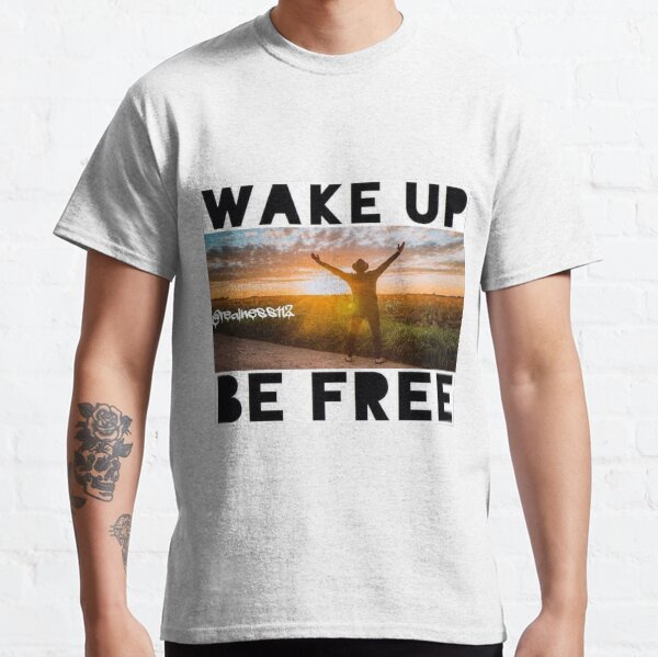 Wake Up!! Be Free!! Truth T-Shirts!! @realness112 #WakeUp Classic T-Shirt