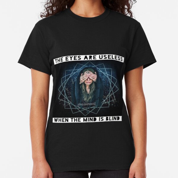 The Eyes Are Useless When The Mind Is Blind!! Truth T-Shirts!! @realness112 Classic T-Shirt