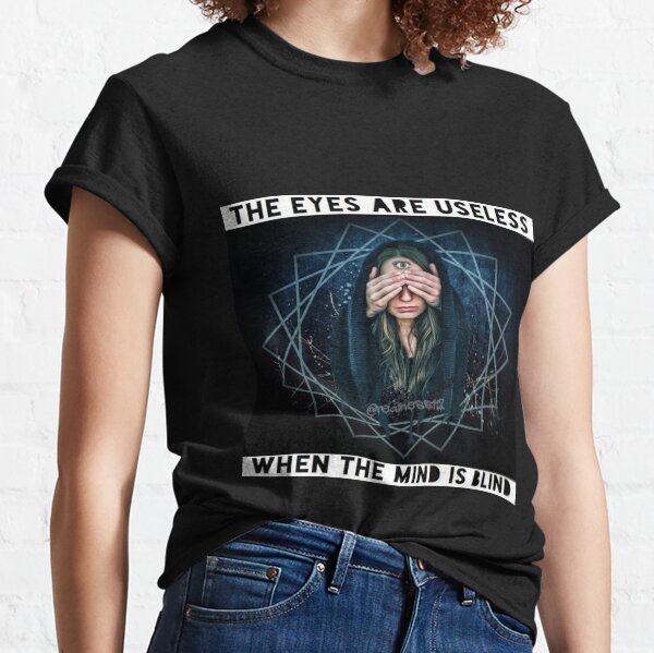 The Eyes Are Useless When The Mind Is Blind!! Truth T-Shirts!! @realness112 Classic T-Shirt