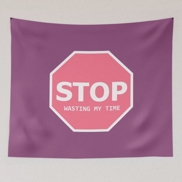 Item preview, STOP Wasting My Time SIGN designed and sold by SNG12.