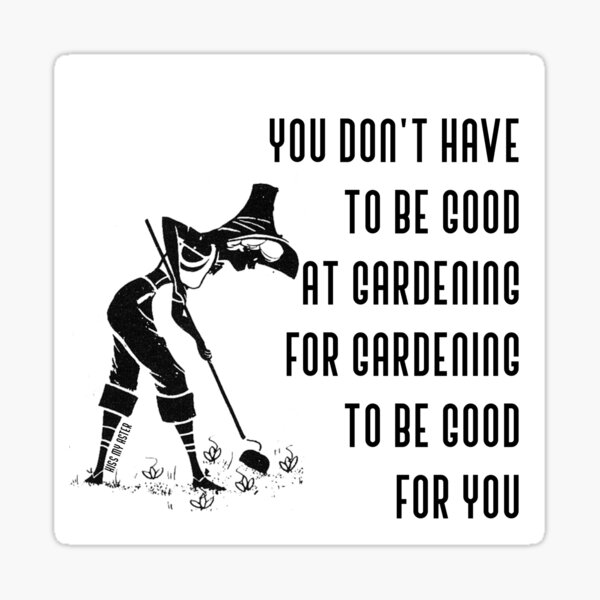 you-don-t-have-to-be-good-at-gardening-sticker-for-sale-by