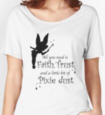All you need is Faith, Trust and a little bit of Pixie Dust Women's Relaxed Fit T-Shirt