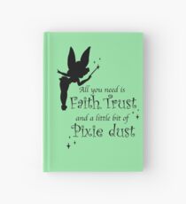 All you need is Faith, Trust and a little bit of Pixie Dust Hardcover Journal