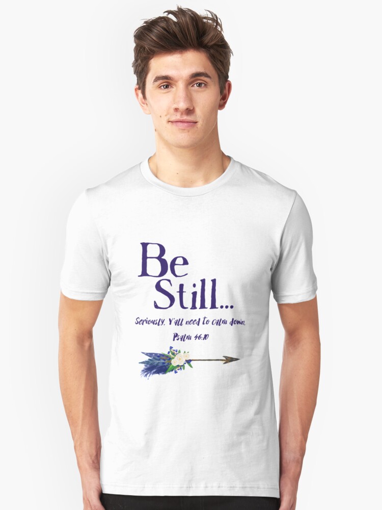 Alternate view of Be Still: Seriously, Y' all Need to Calm Down Psalm 46:10 by Jami Amerine Slim Fit T-Shirt