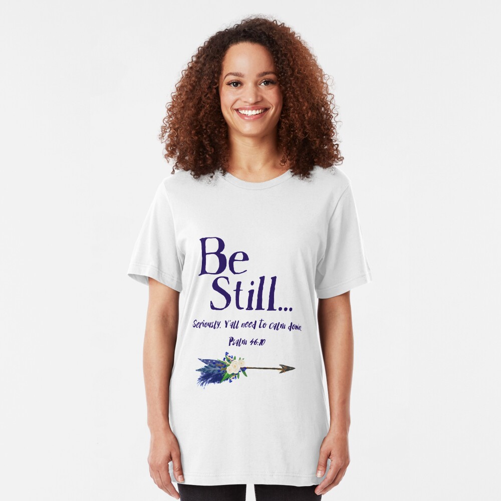 Be Still: Seriously, Y' all Need to Calm Down Psalm 46:10 by Jami Amerine Slim Fit T-Shirt