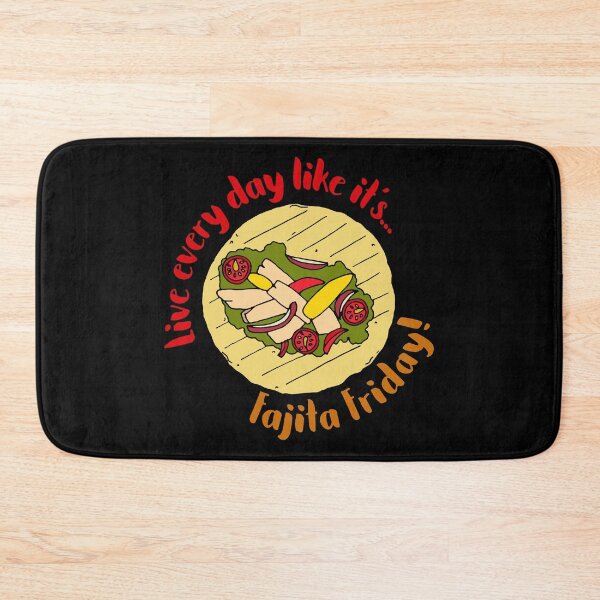 Item preview, Live Every Day Like it's Fajita Friday designed and sold by HotHibiscus.
