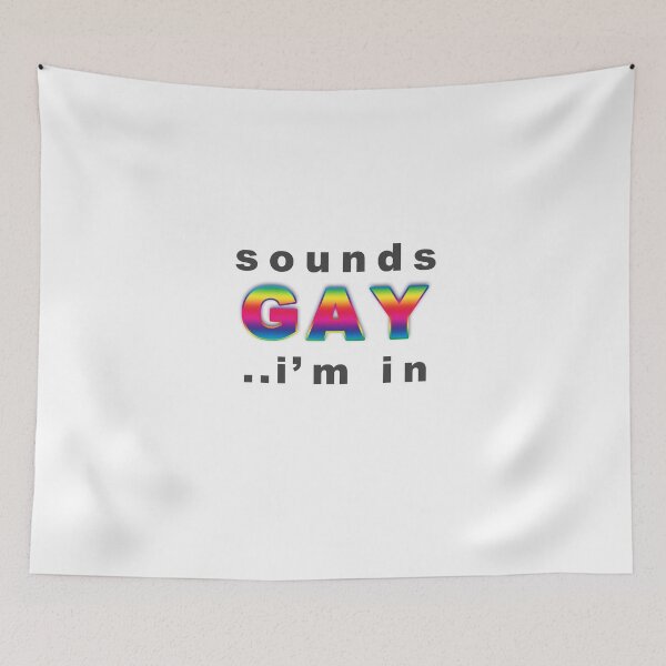 Item preview, Sounds Gay.. I'm In designed and sold by DataDumb.
