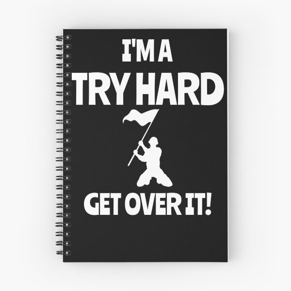 Item preview, I'm a Try Hard...Get over it! designed and sold by playerpup.