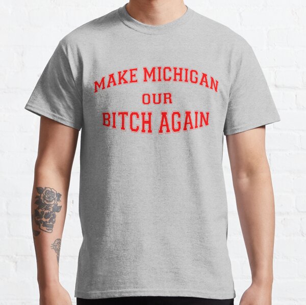 Make Michigan Our Bitch Again Classic T-Shirt