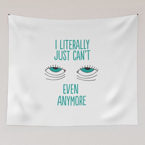 Item preview, I Literally Just Can't Even Anymore designed and sold by SOMA APPAREL.