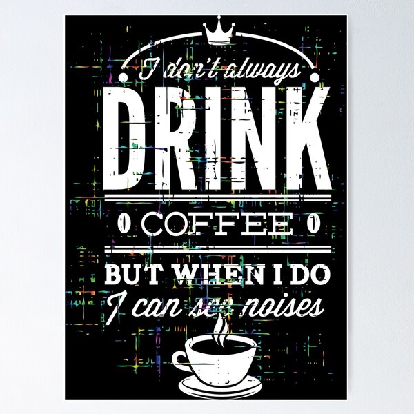 Artikel-Vorschau von Ich trinke nicht immer Kaffee, aber wenn ich das tue, sehe ich Geräusche, Lustig, Grafik, Typografie, Weißdruck, designt und verkauft von Jeditwins.