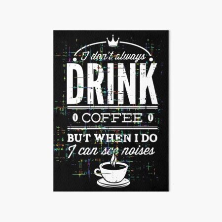 Artikel-Vorschau von Ich trinke nicht immer Kaffee, aber wenn ich das tue, sehe ich Geräusche, Lustig, Grafik, Typografie, Weißdruck, designt und verkauft von Jeditwins.