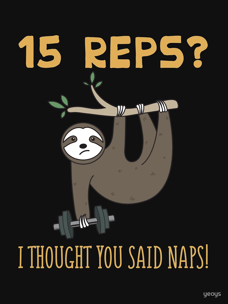 15 Reps I Thought You said Naps - Sloth Workout von yeoys
