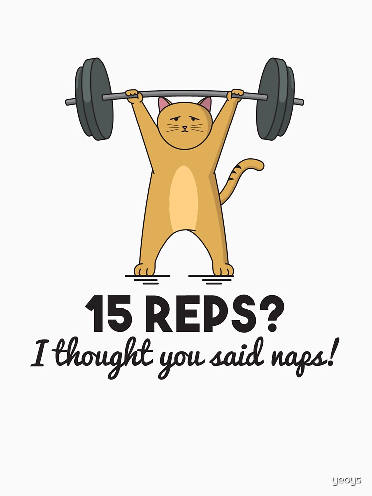 Weightlifting - 15 Reps I Thought You said Naps von yeoys