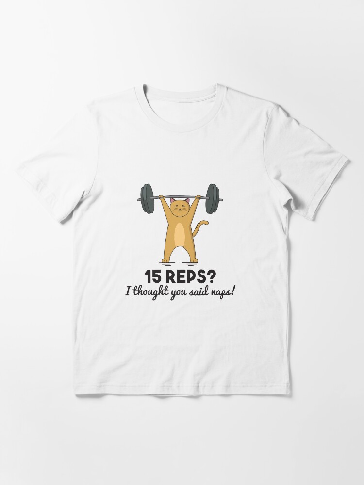 Alternate view of Weightlifting - 15 Reps I Thought You said Naps Essential T-Shirt