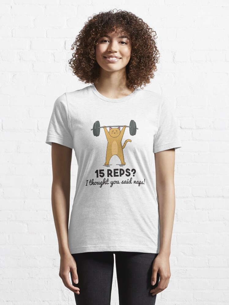 Alternate view of Weightlifting - 15 Reps I Thought You said Naps Essential T-Shirt