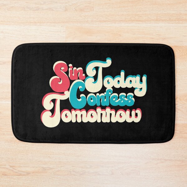 Item preview, SIN TODAY CONFESS TOMORROW designed and sold by Dwarf-Monkey.