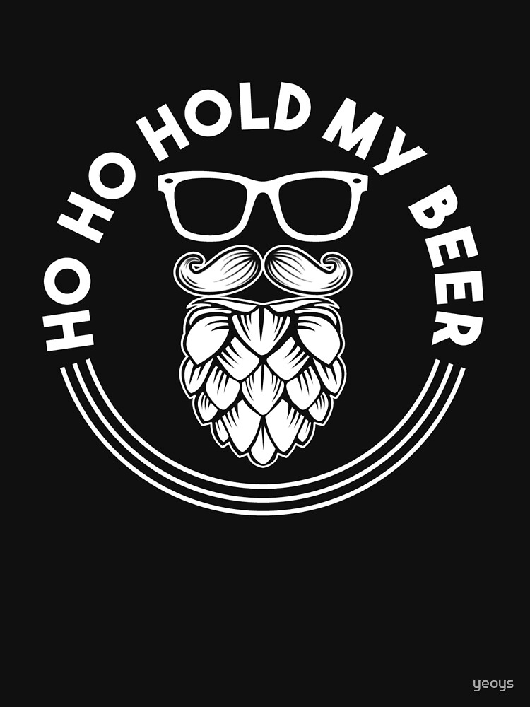 Ho Ho Hold My Beer - Santa Beer von yeoys