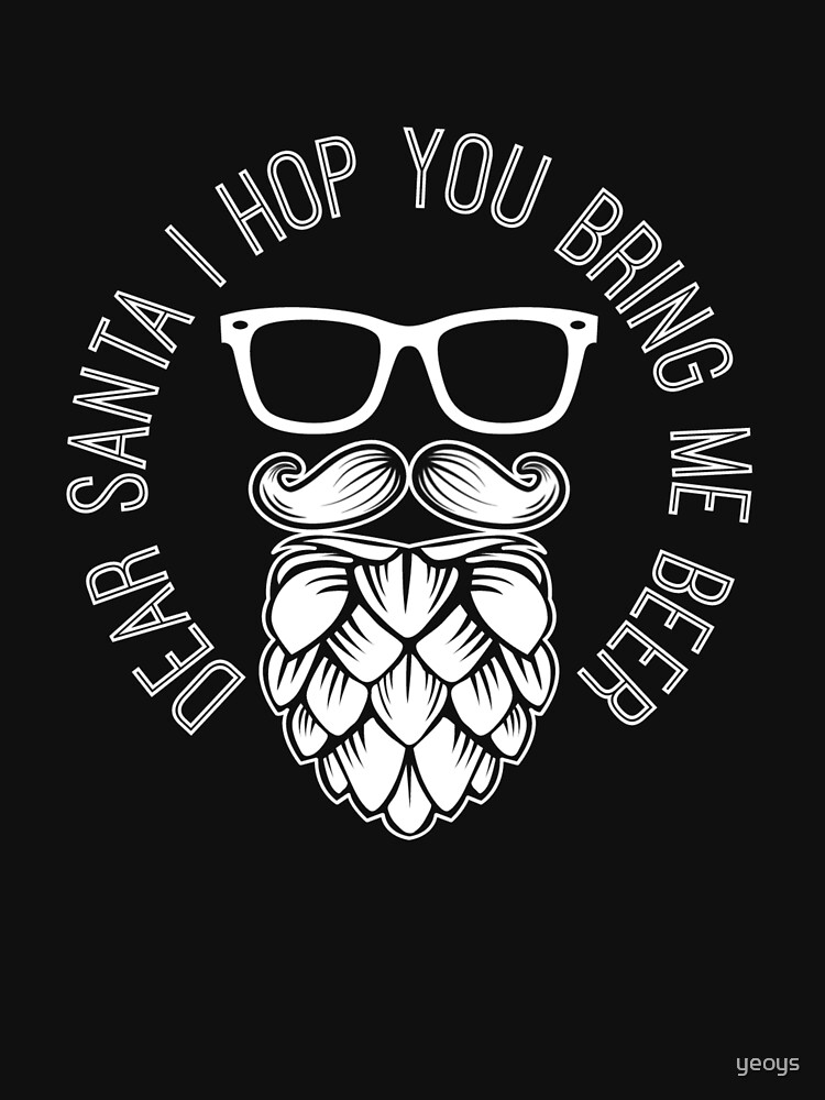 Dear Santa I Hop You Bring Me Beer - Santa Beer von yeoys