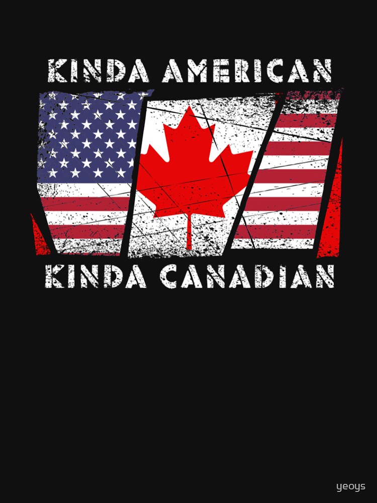 Kinda American Kinda Canadian - Dual Citizenship by yeoys