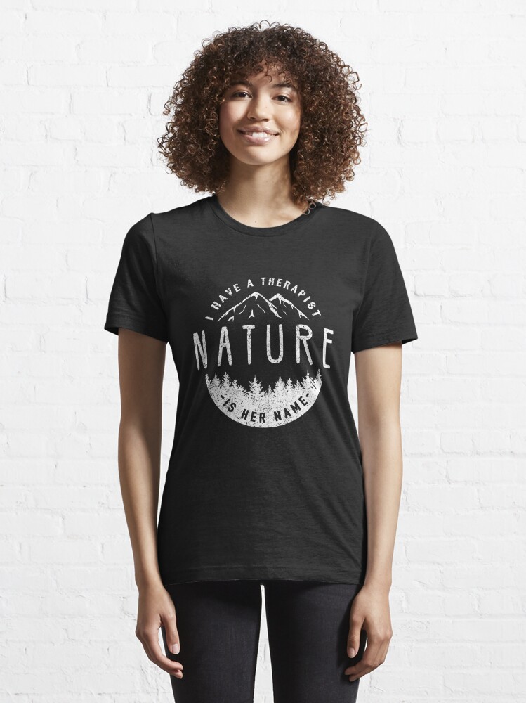 Alternate view of I Have A Therapist Her Name Is Nature - Nature Therapy Essential T-Shirt