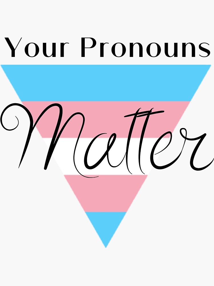 Your Pronouns Matter by teefoknee