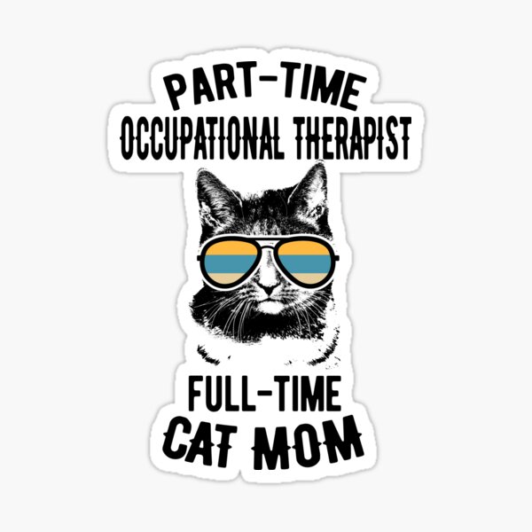 Artikel-Vorschau von Part-Time Occupational Therapist Full-Time Cat Mom, designt und verkauft von Ripper19.