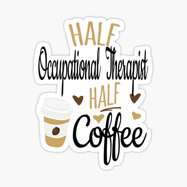 Half Coffee Half Occupational Therapist Sticker